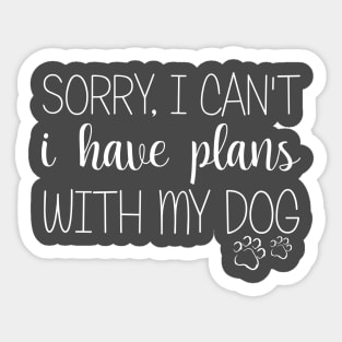 Sorry I Can't I Have Plans With My Dog Sticker